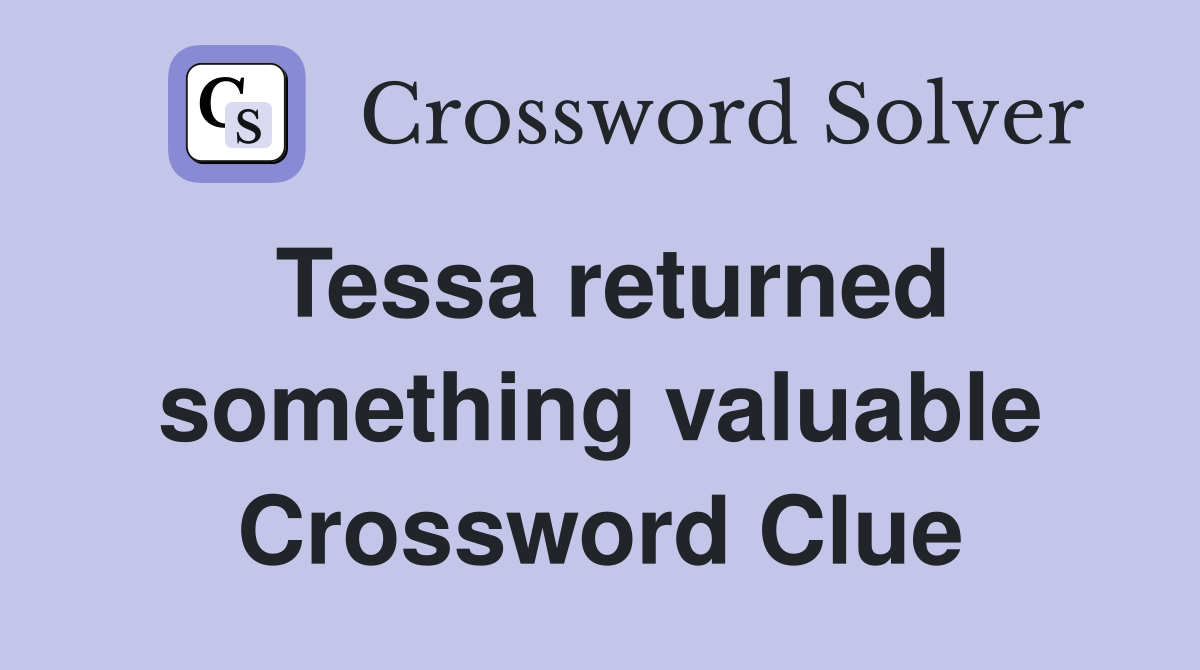 Tessa returned something valuable Crossword Clue