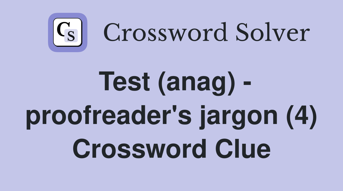 Test (anag) - proofreader's jargon (4) Crossword Clue