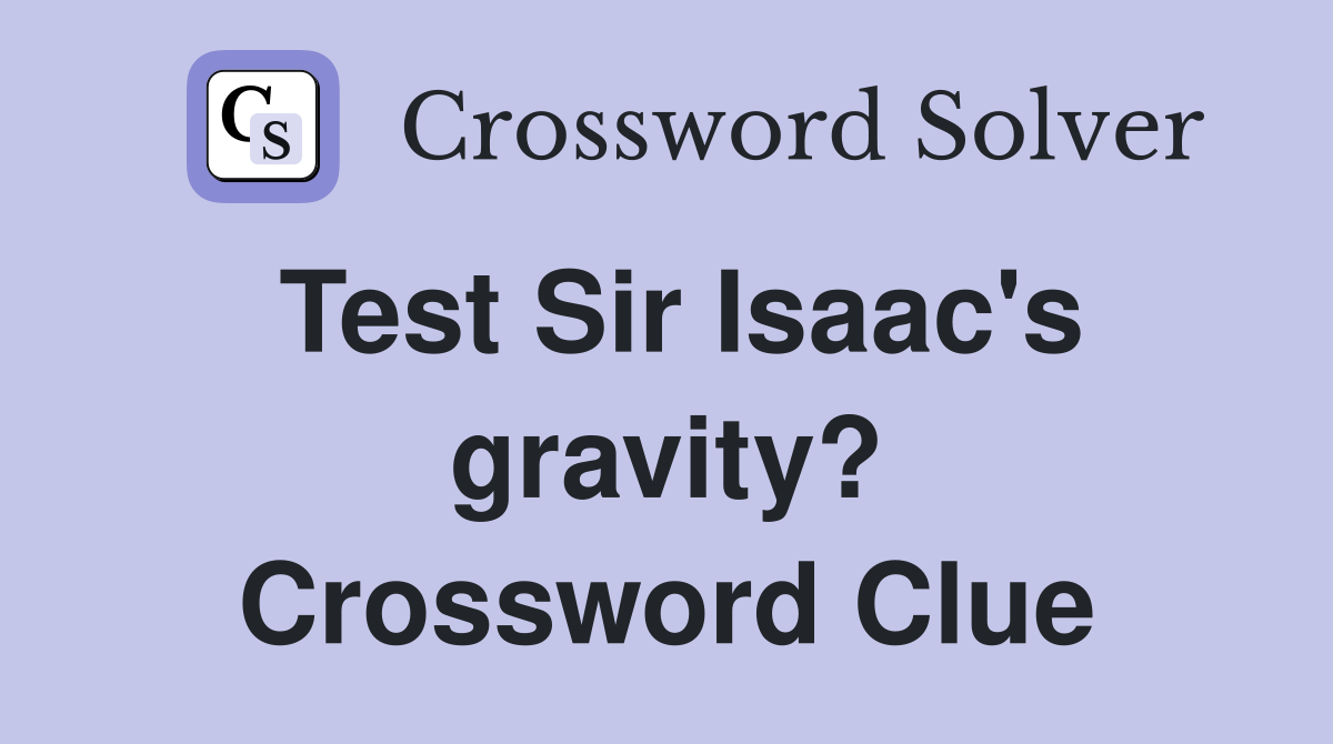 Test Sir Isaac's gravity? Crossword Clue