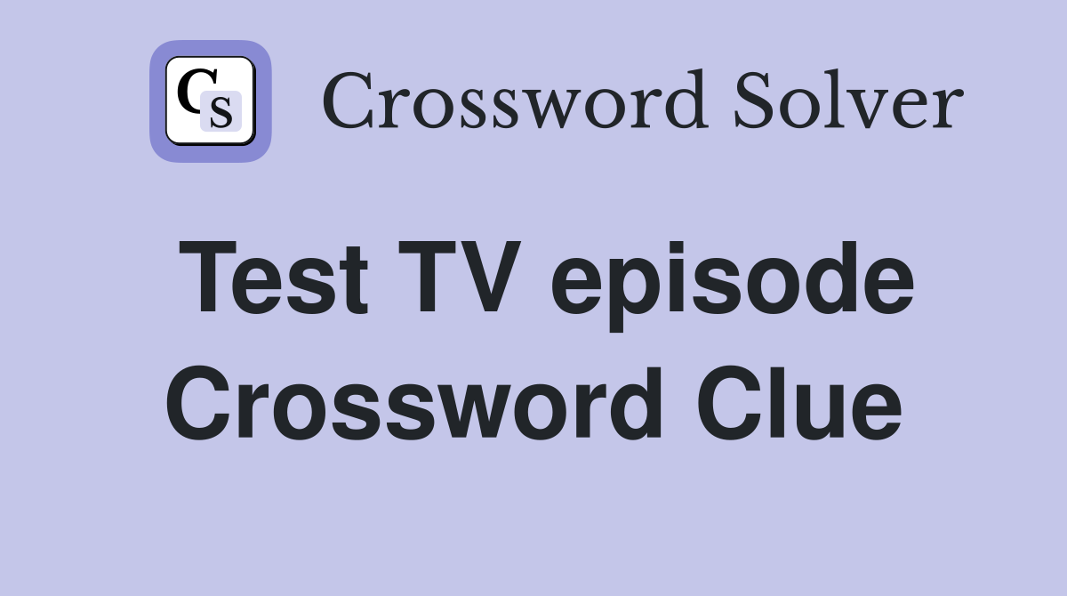 Test TV episode Crossword Clue