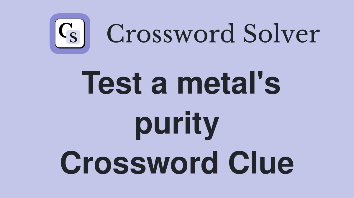 Test a metal's purity Crossword Clue