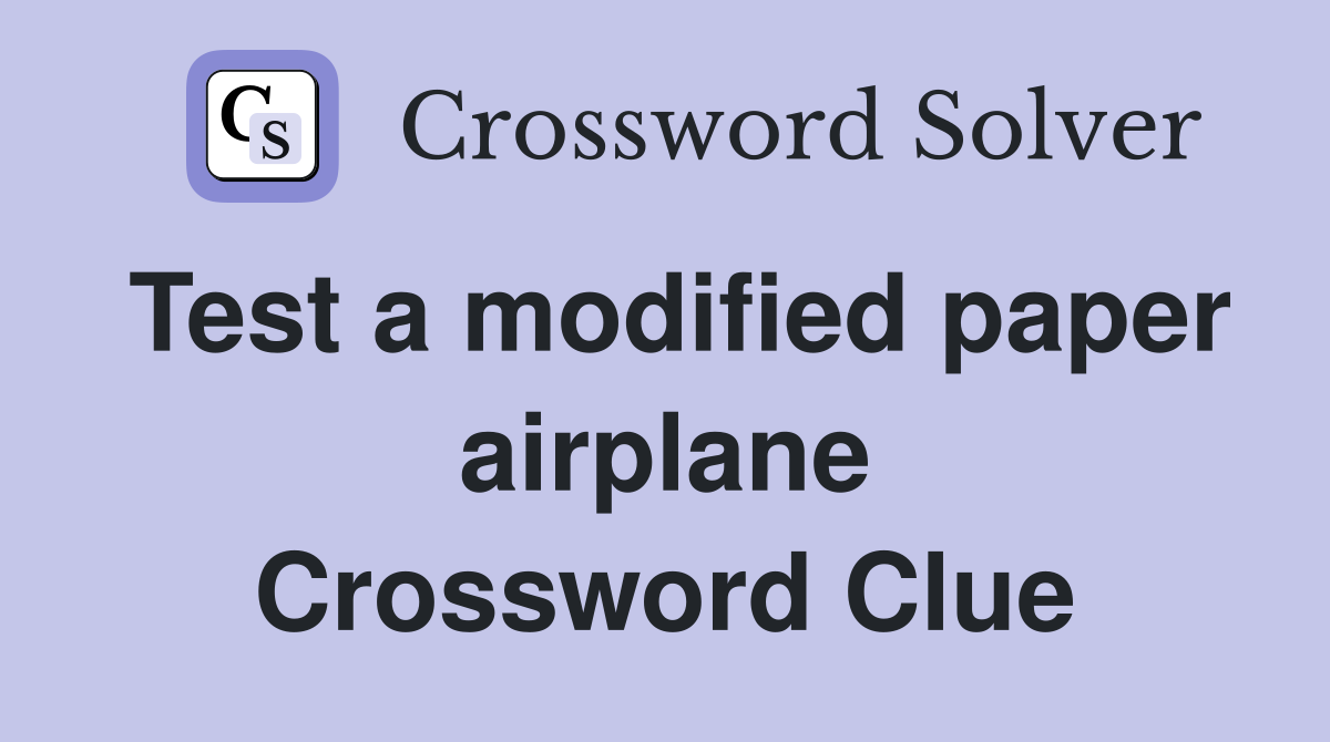 Test a modified paper airplane Crossword Clue