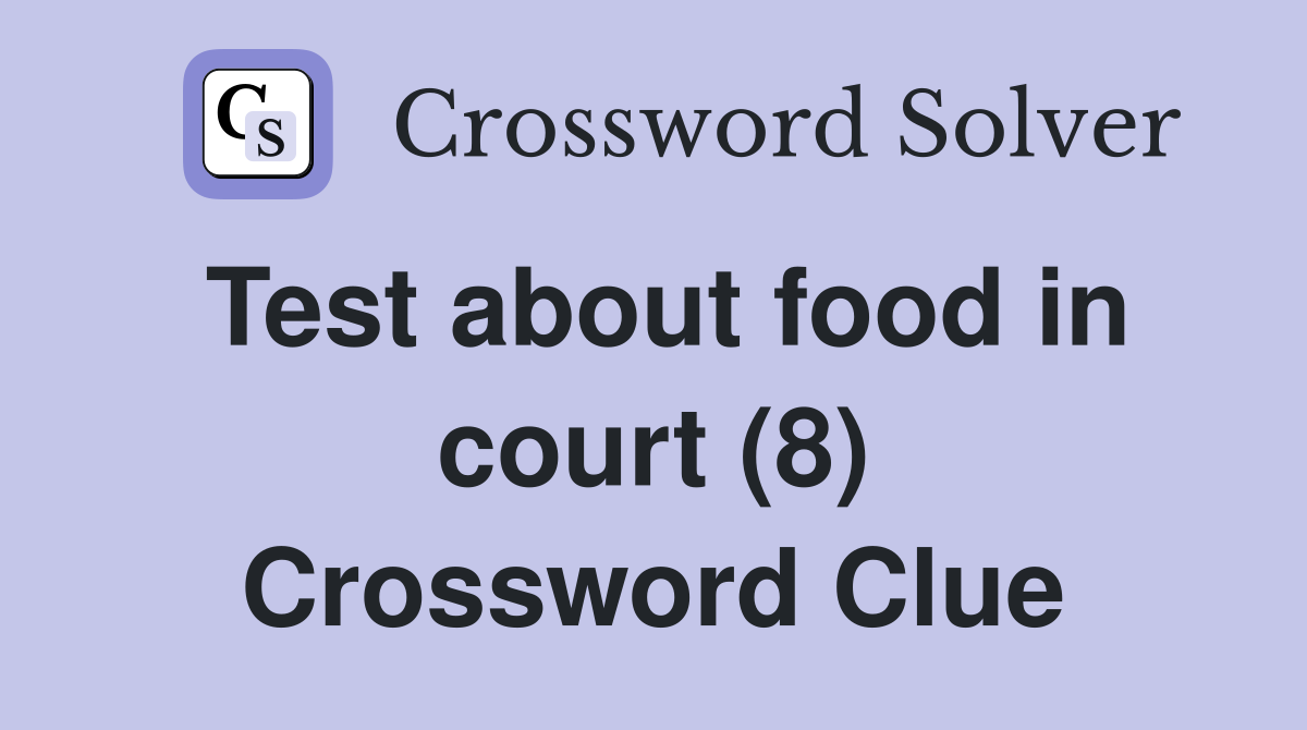Test about food in court (8) Crossword Clue