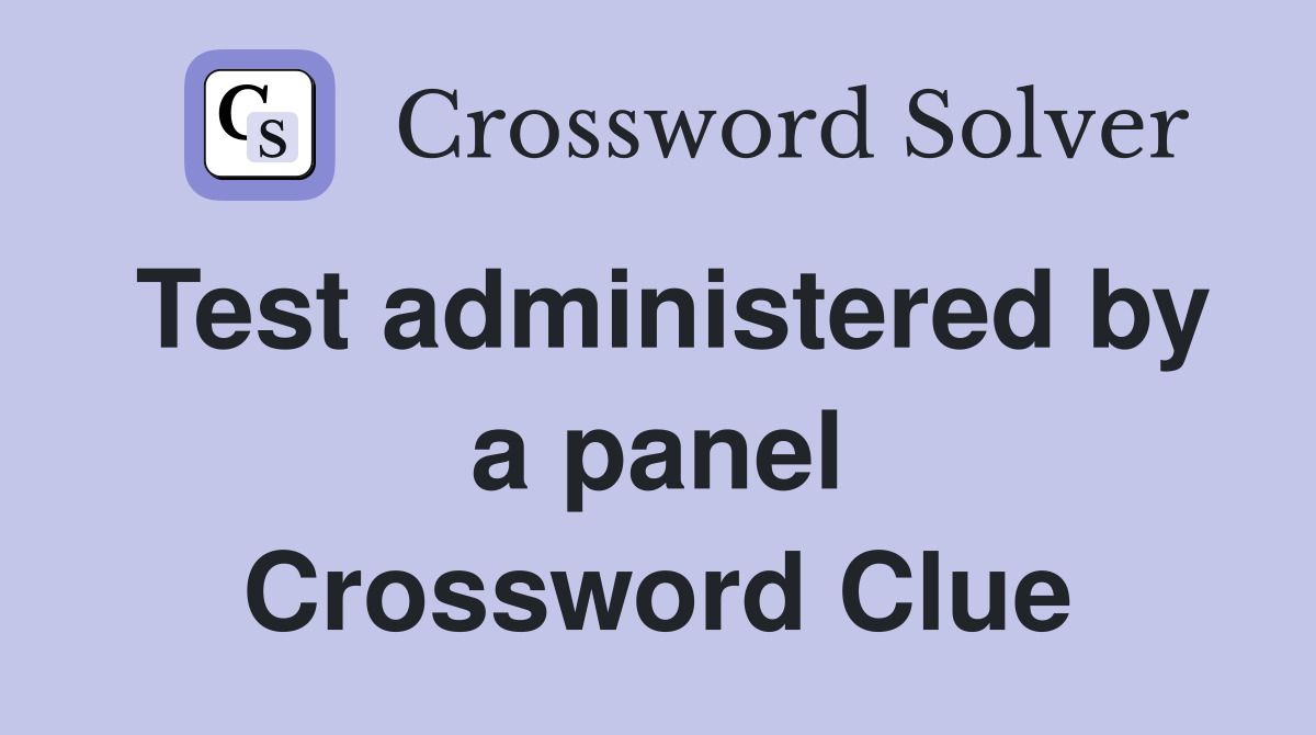 Test administered by a panel Crossword Clue