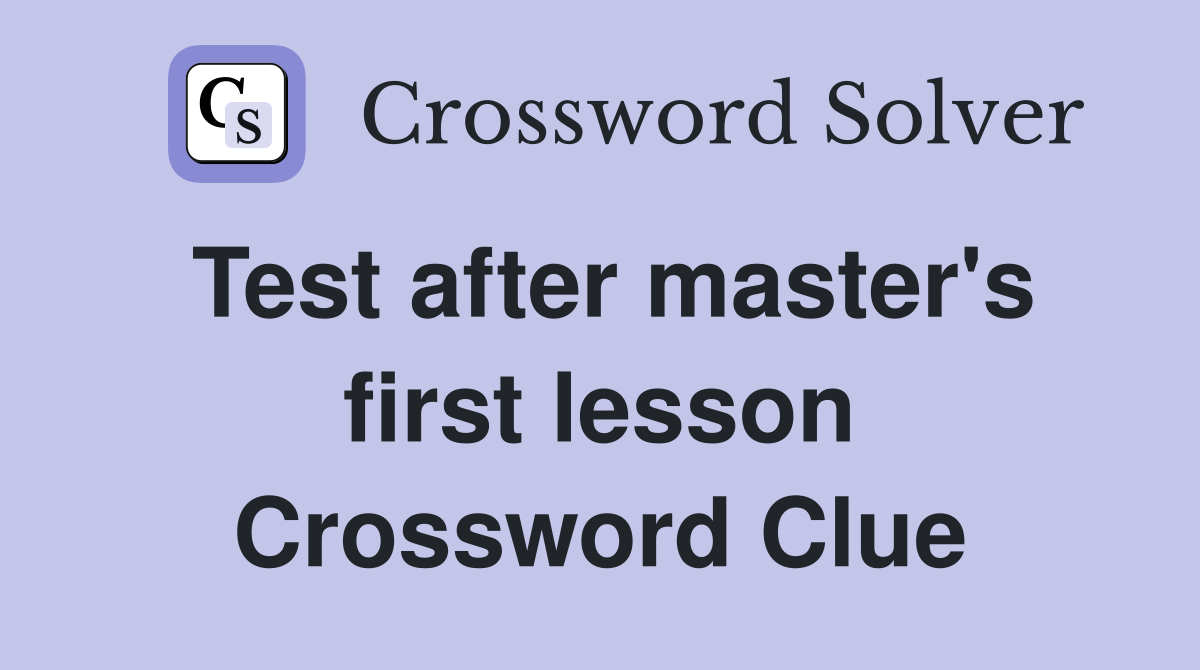 Test after master's first lesson Crossword Clue