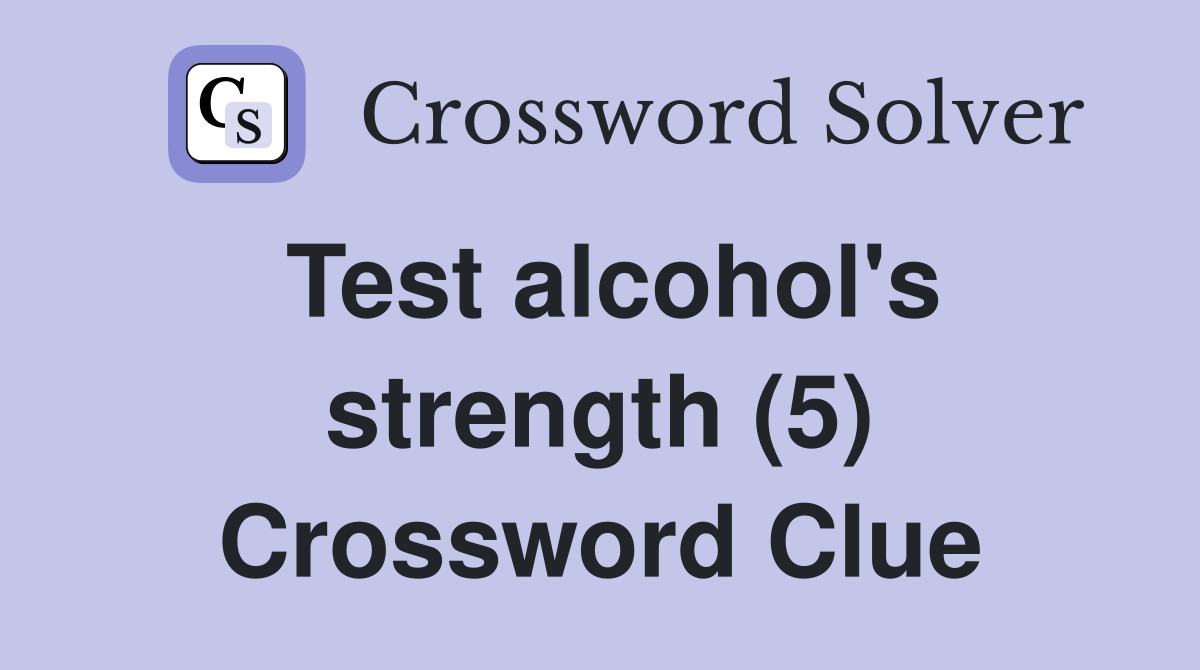 Test alcohol's strength (5) Crossword Clue
