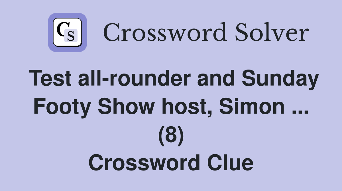 Test all-rounder and Sunday Footy Show host, Simon ... (8) Crossword Clue