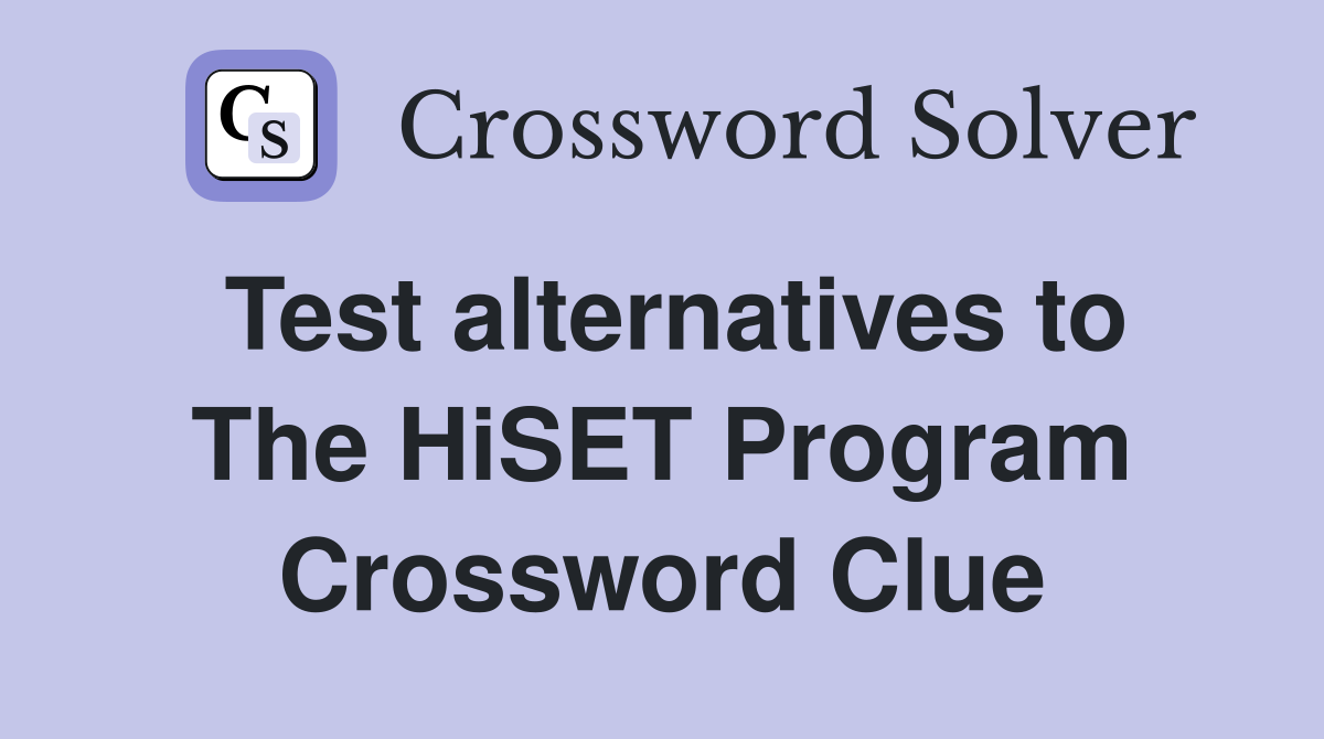 Test alternatives to The HiSET Program Crossword Clue