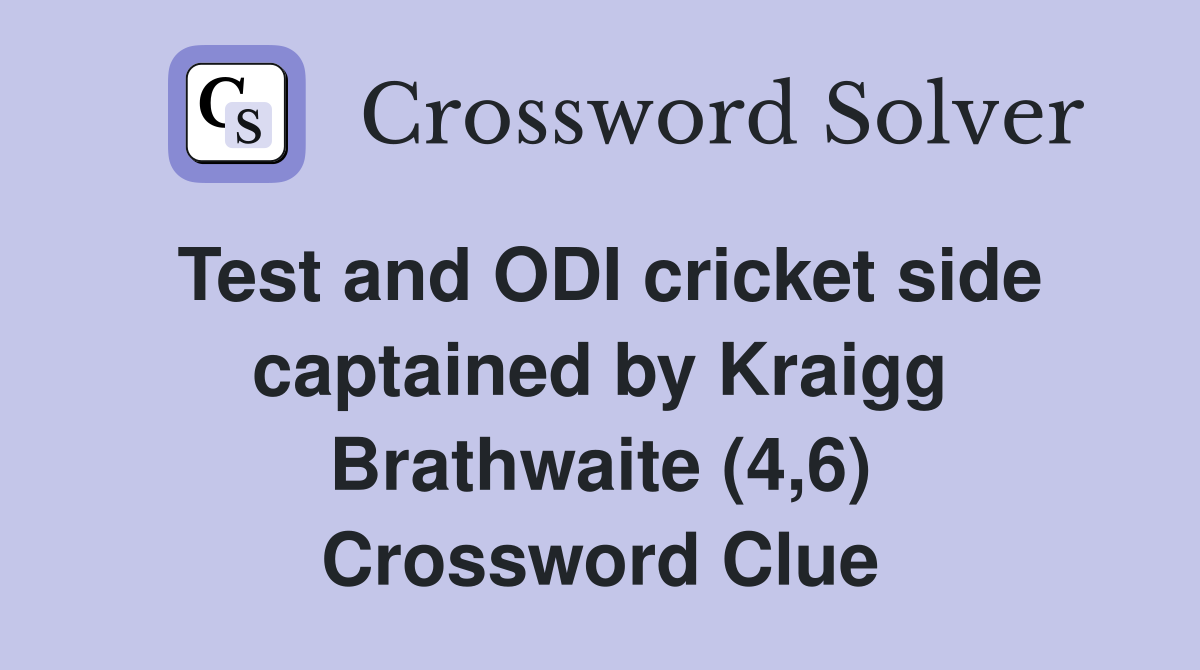 Test and ODI cricket side captained by Kraigg Brathwaite (4,6) Crossword Clue