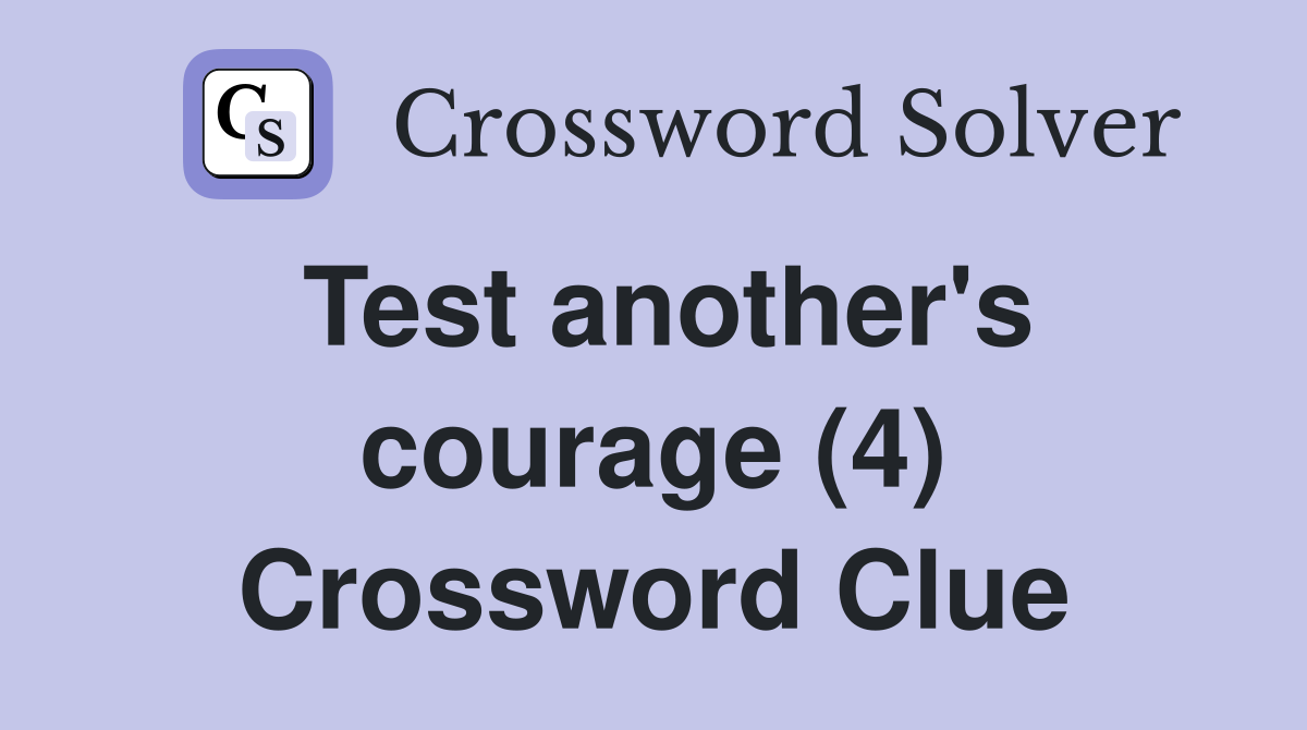 Test another's courage (4) Crossword Clue