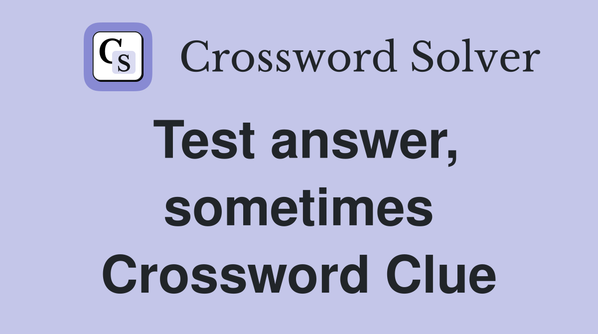 Test answer, sometimes Crossword Clue