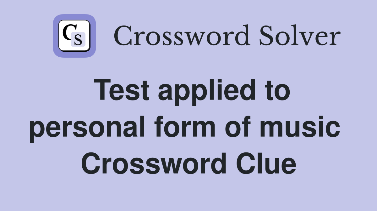 Test applied to personal form of music  Crossword Clue