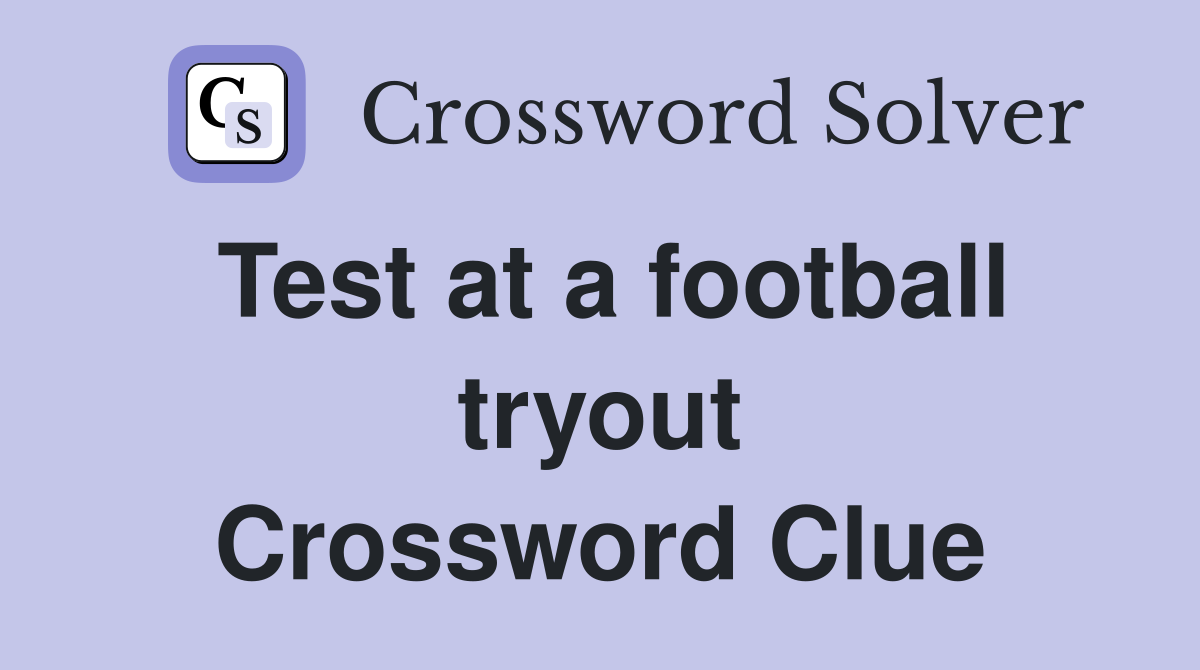 Test at a football tryout Crossword Clue