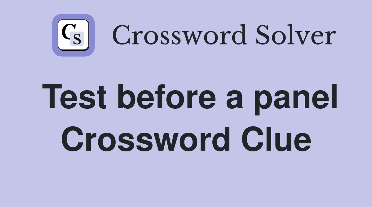 Test before a panel Crossword Clue