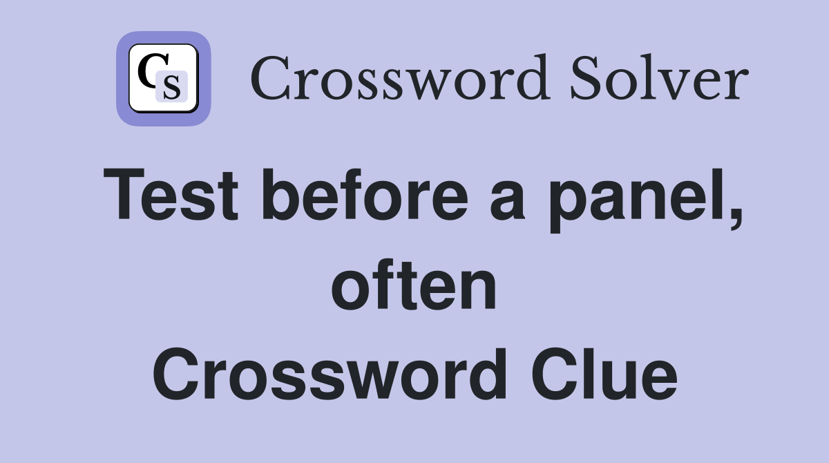 Test before a panel, often Crossword Clue