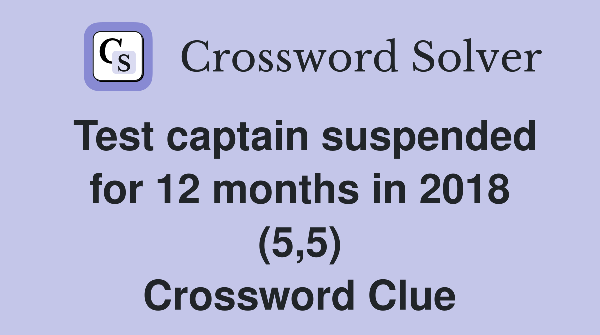 Test captain suspended for 12 months in 2018 (5,5) Crossword Clue