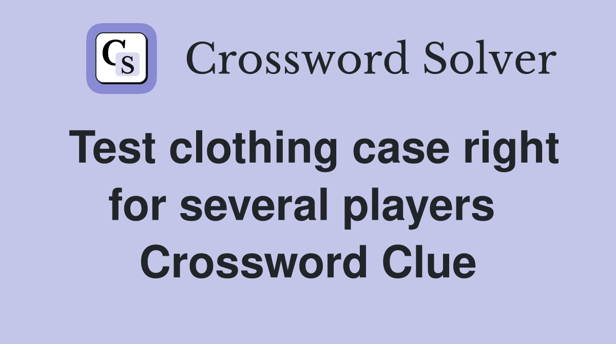 Test clothing case right for several players  Crossword Clue