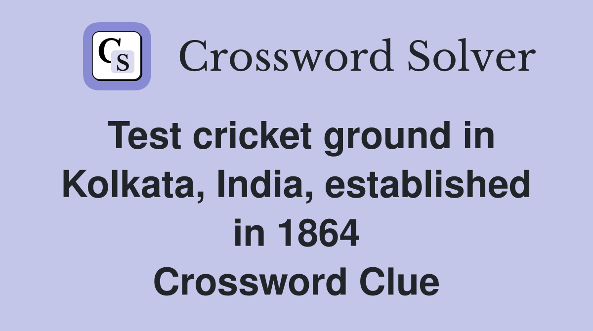 Test cricket ground in Kolkata, India, established in 1864 Crossword Clue