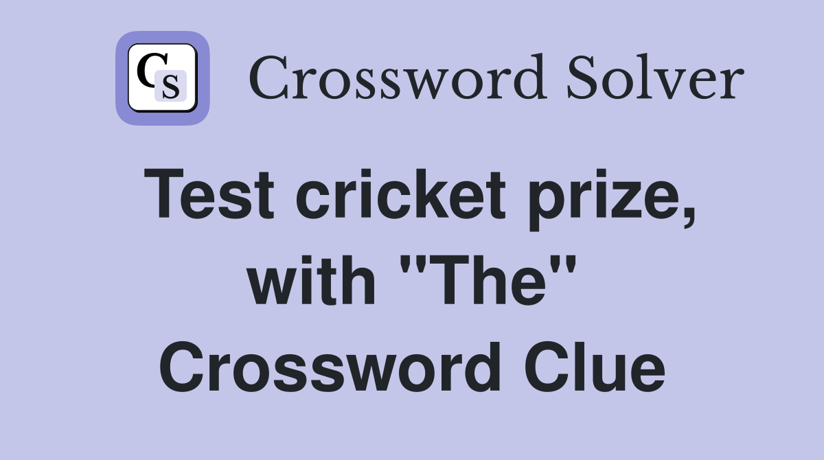 Test cricket prize, with "The" Crossword Clue