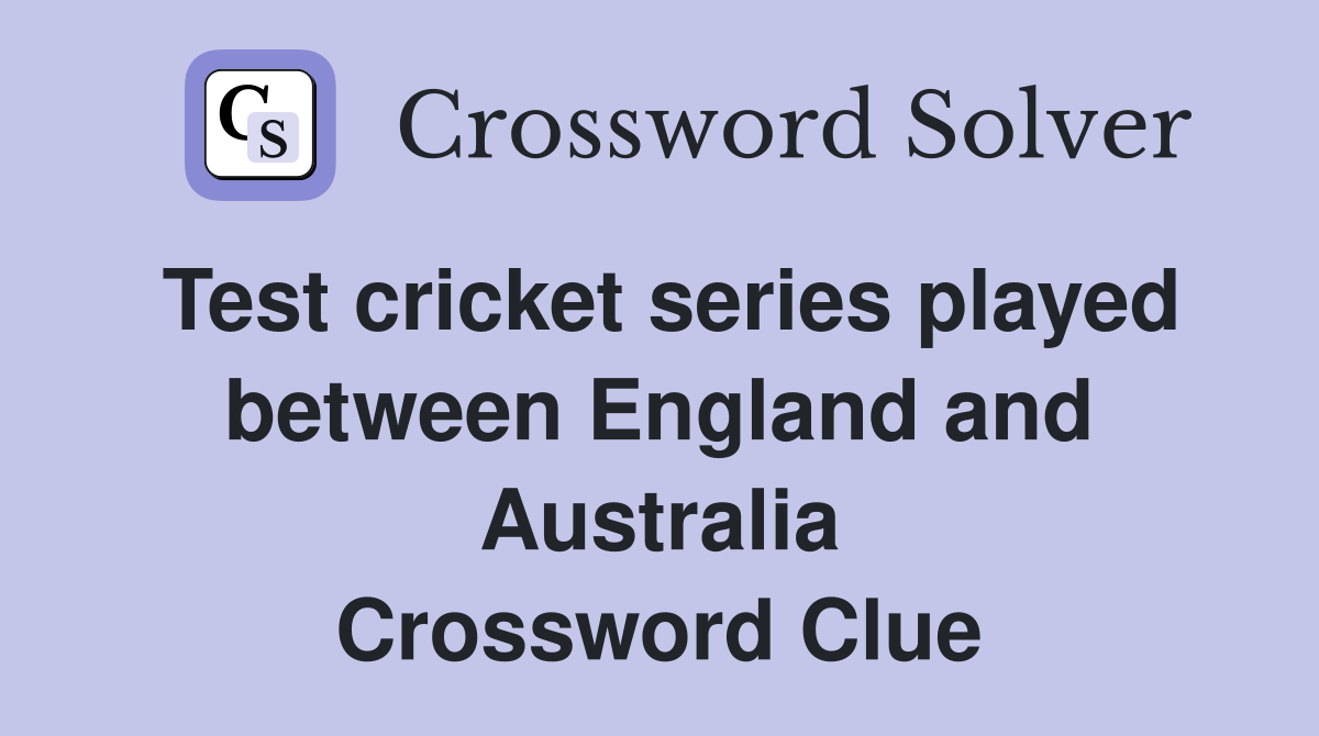 Test cricket series played between England and Australia Crossword Clue