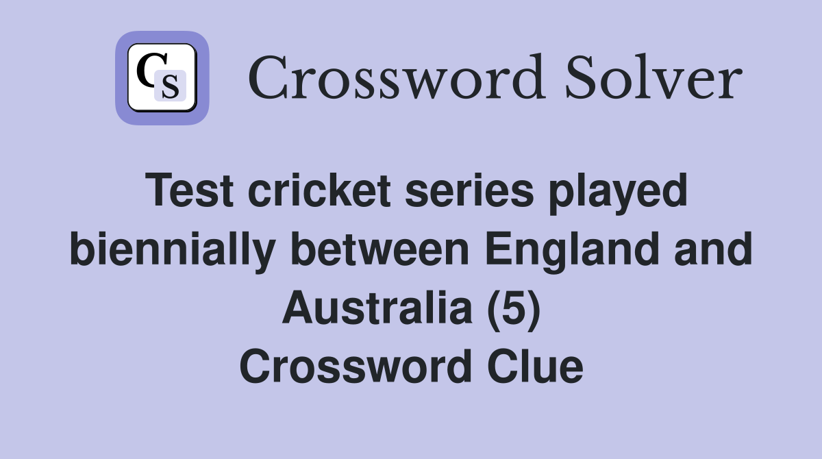 Test cricket series played biennially between England and Australia (5) Crossword Clue