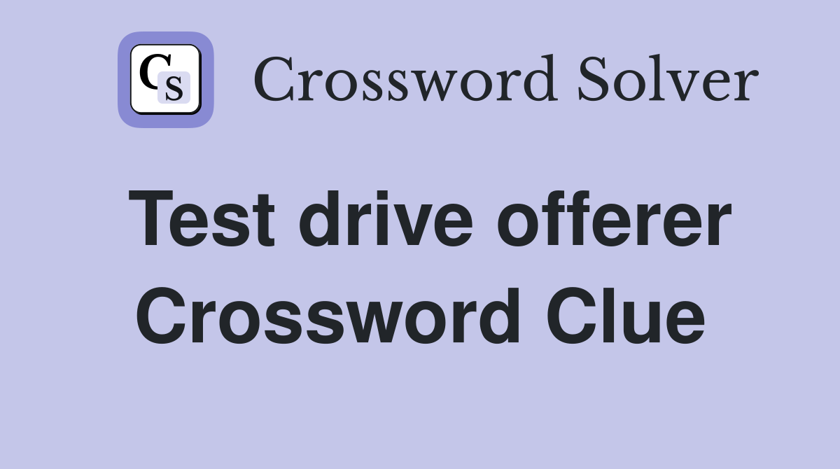 Test drive offerer Crossword Clue