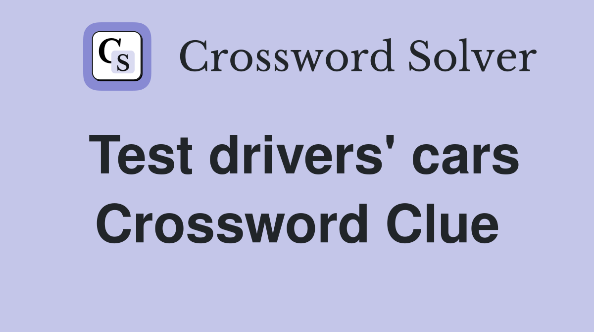Test drivers' cars Crossword Clue