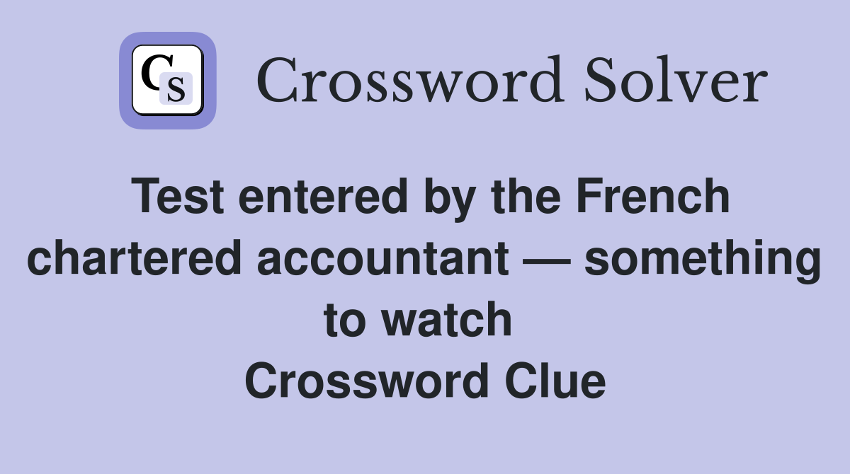 Test entered by the French chartered accountant — something to watch  Crossword Clue