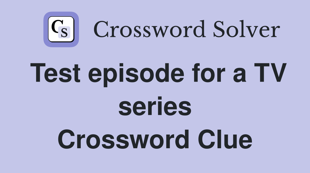 Test episode for a TV series Crossword Clue