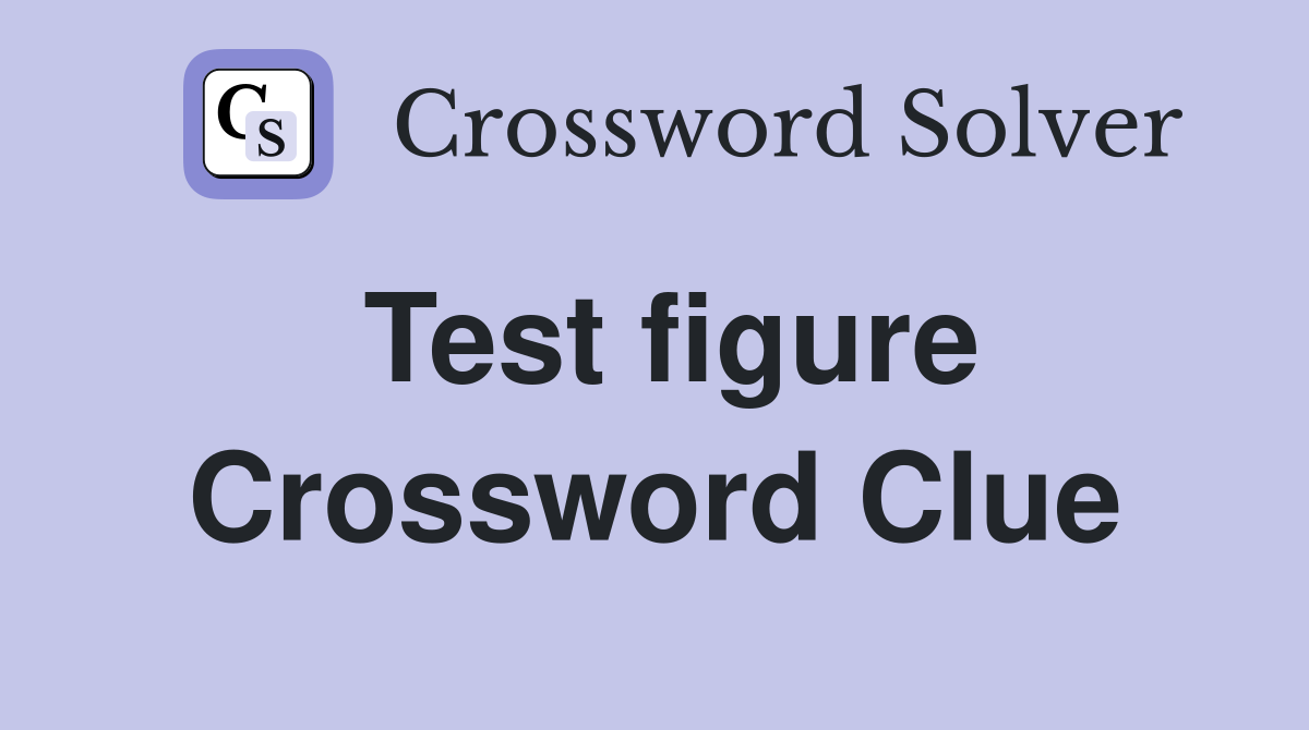 Test figure Crossword Clue