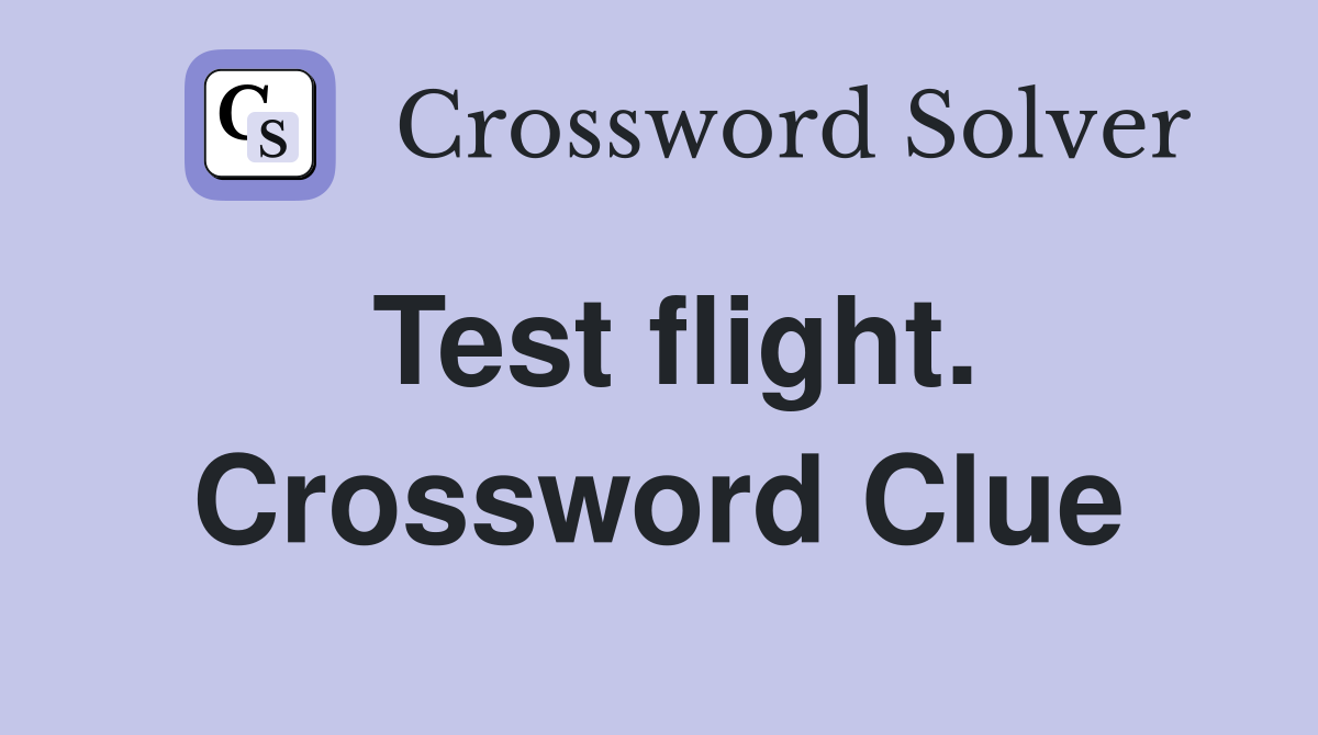 Test flight. Crossword Clue