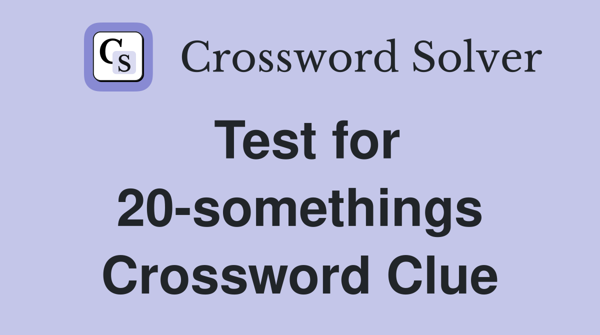 Test for 20-somethings Crossword Clue