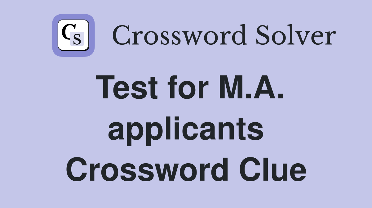 Test for M.A. applicants Crossword Clue