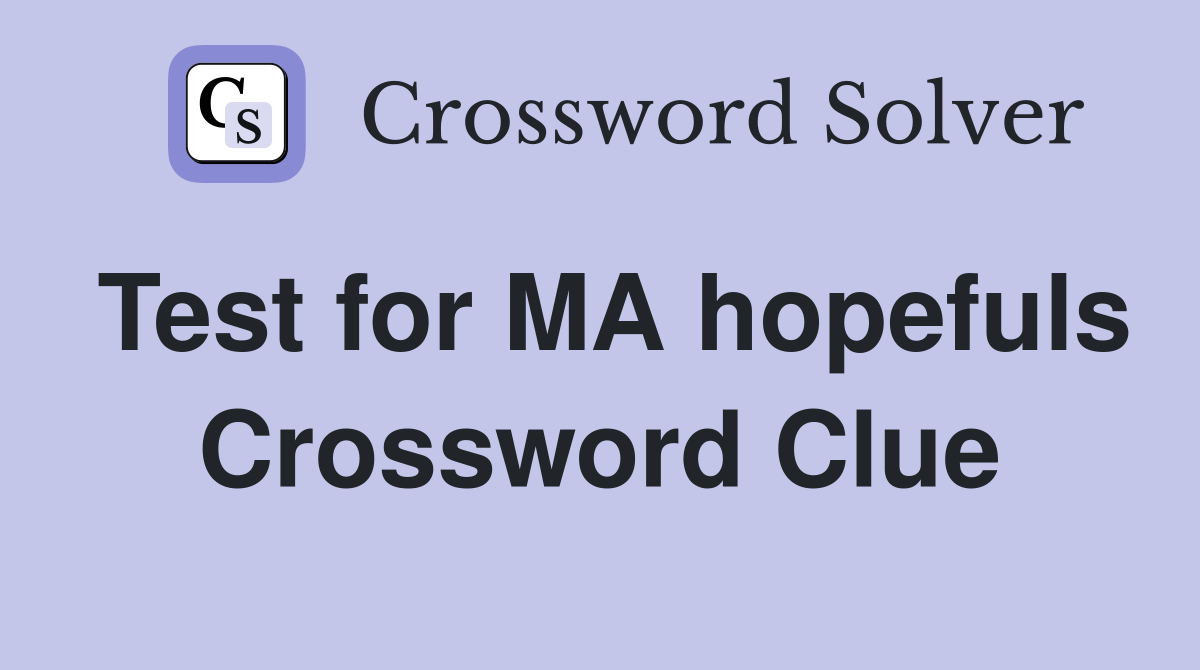 Test for MA hopefuls Crossword Clue