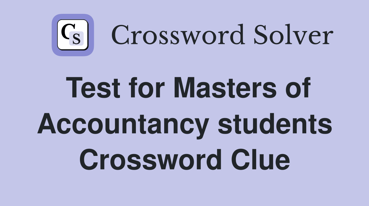 Test for Masters of Accountancy students Crossword Clue