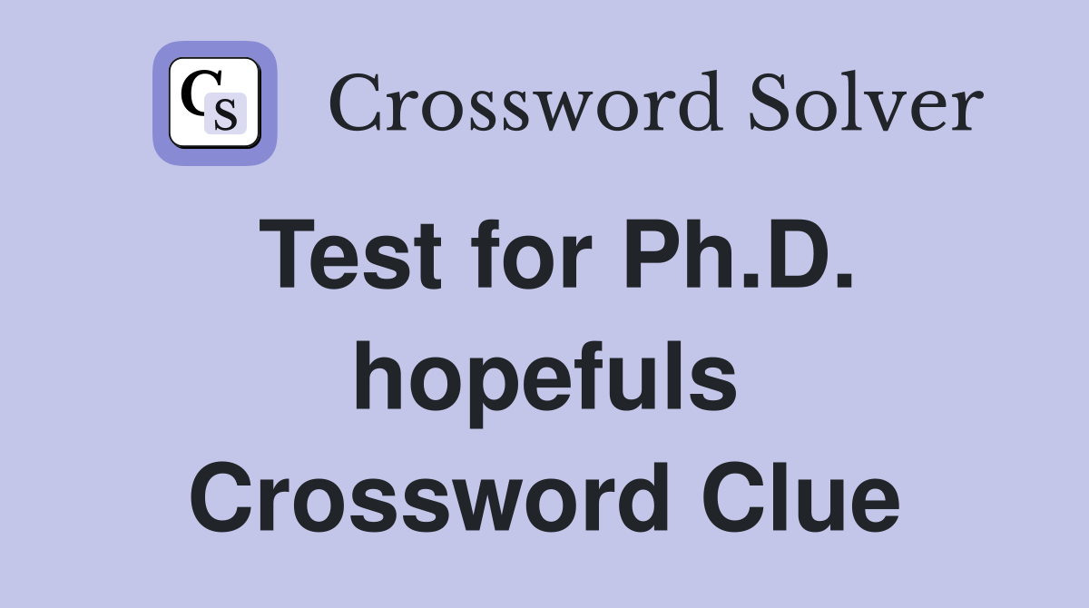 Test for Ph.D. hopefuls Crossword Clue