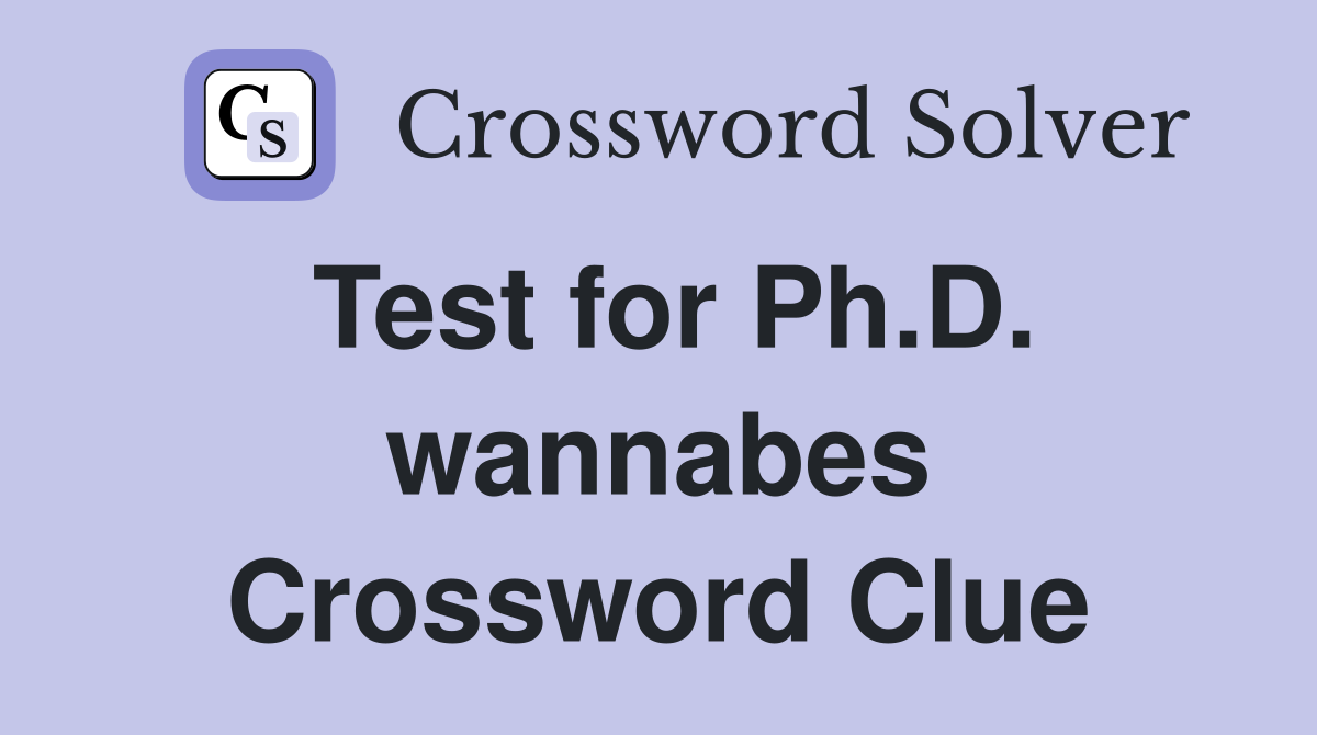 Test for Ph.D. wannabes Crossword Clue