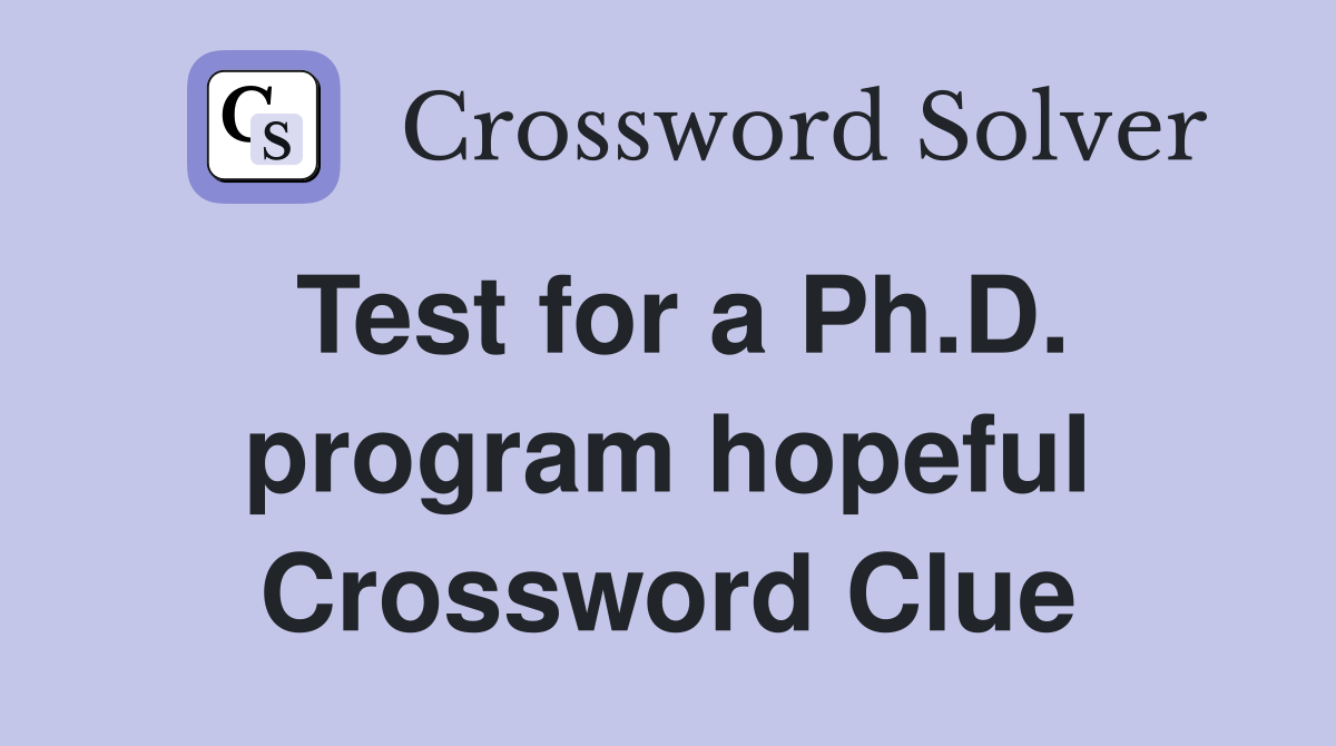 Test for a Ph.D. program hopeful Crossword Clue