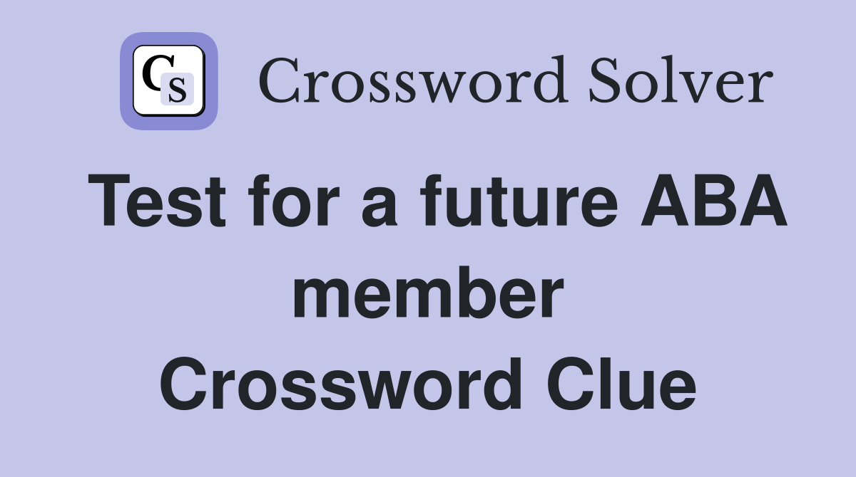 Test for a future ABA member Crossword Clue
