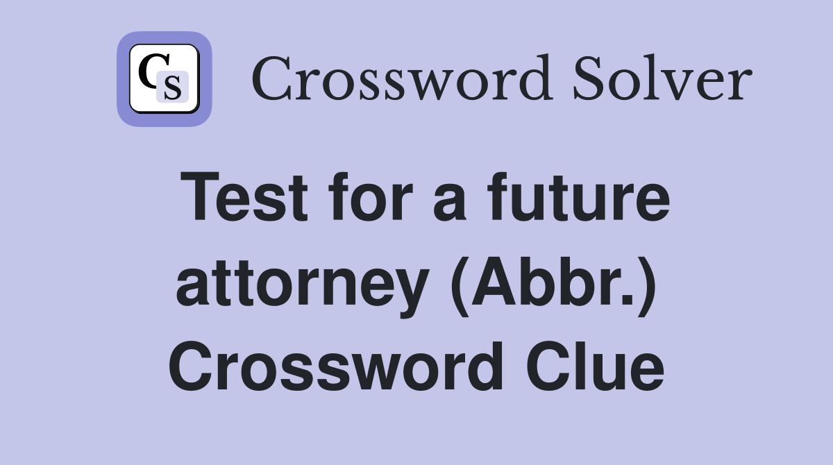 Test for a future attorney (Abbr.) Crossword Clue