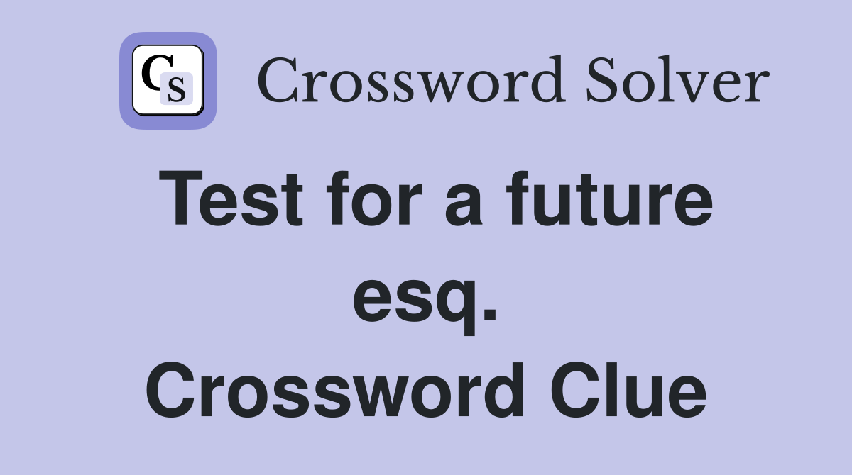 Test for a future esq. Crossword Clue