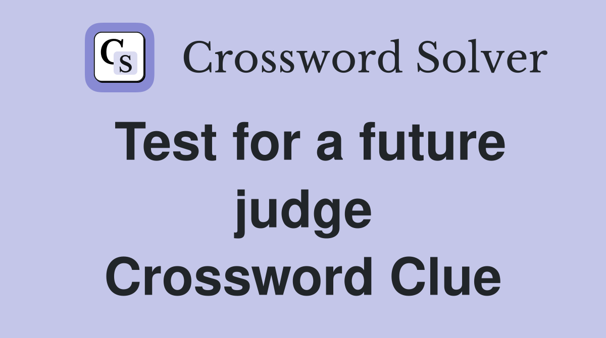 Test for a future judge Crossword Clue