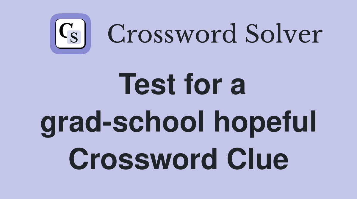 Test for a grad-school hopeful Crossword Clue
