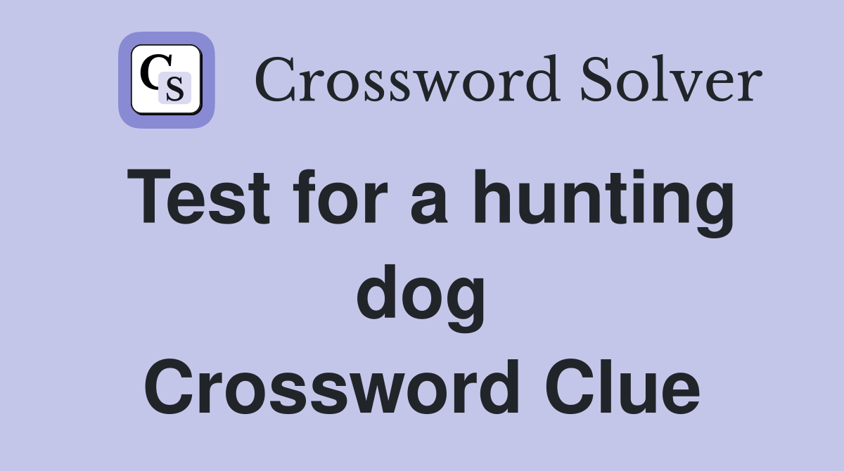 Test for a hunting dog Crossword Clue