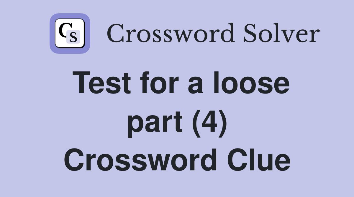Test for a loose part (4) Crossword Clue