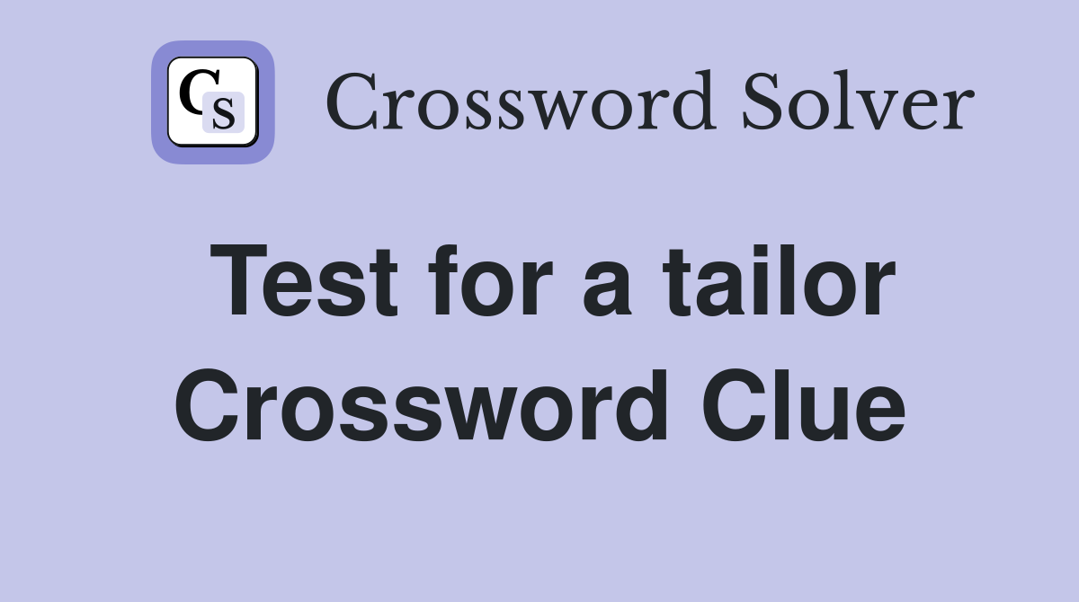 Test for a tailor Crossword Clue