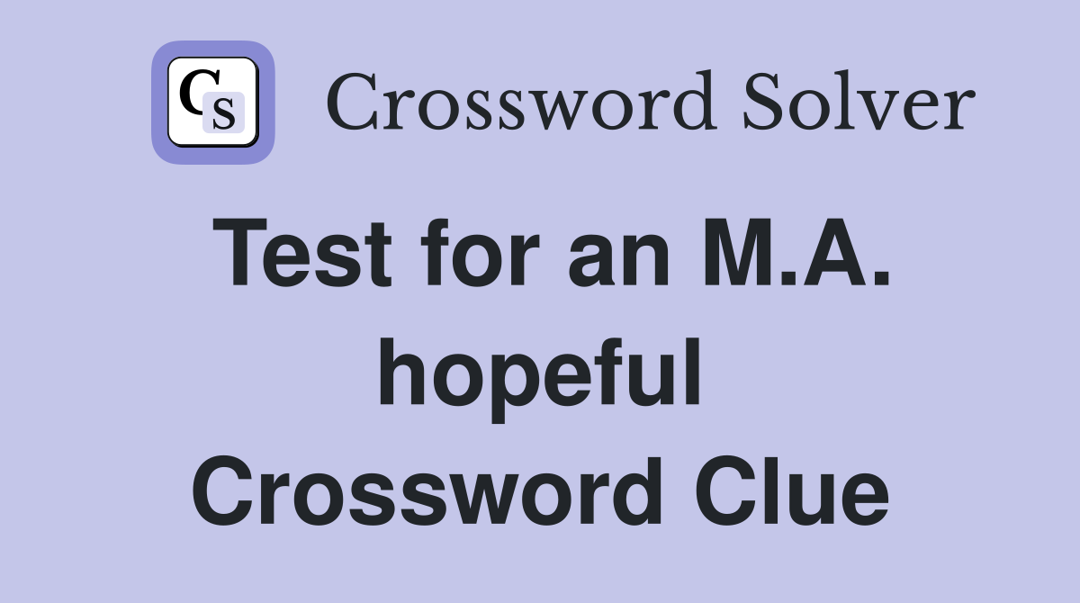 Test for an M.A. hopeful Crossword Clue