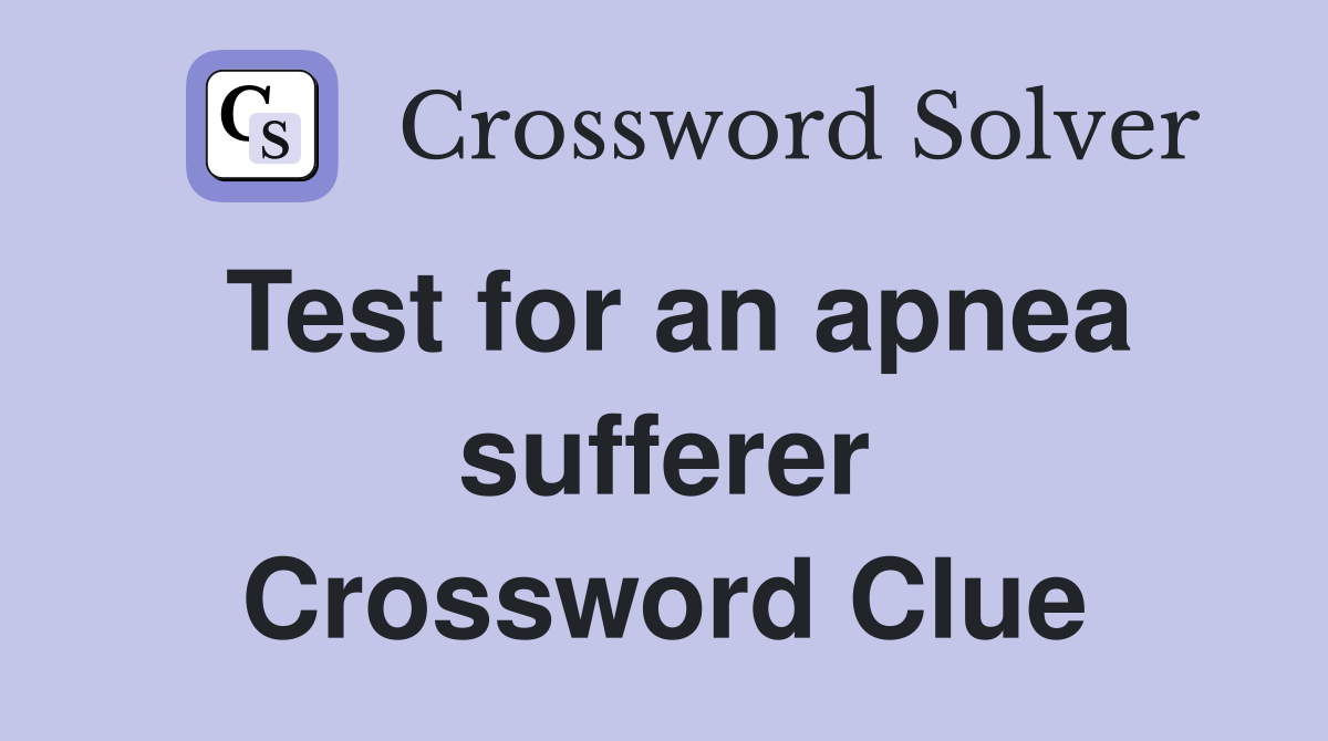 Test for an apnea sufferer Crossword Clue