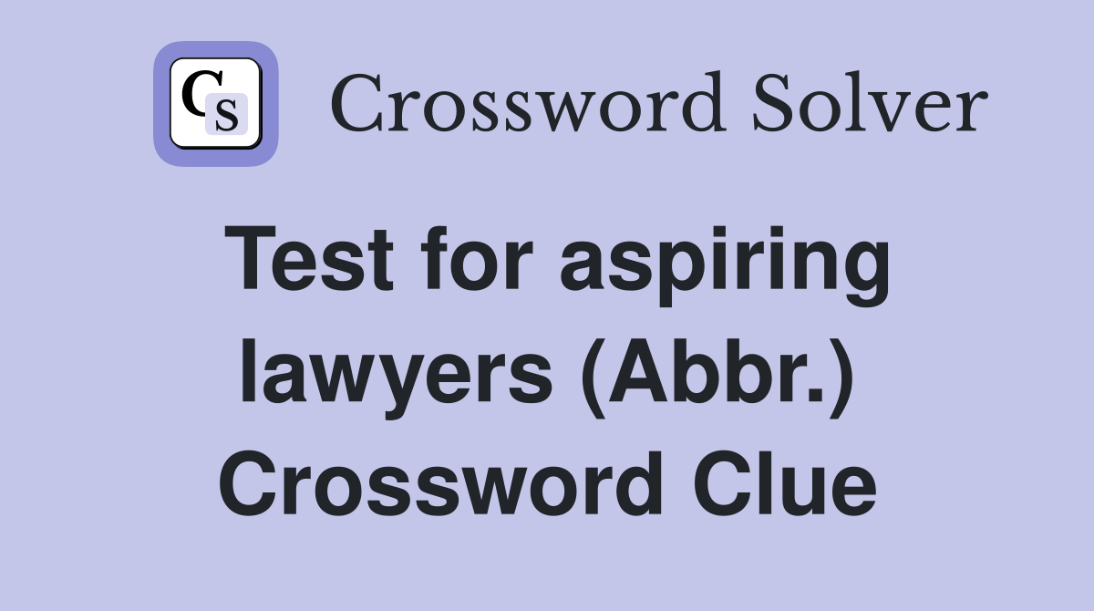 Test for aspiring lawyers (Abbr.) Crossword Clue