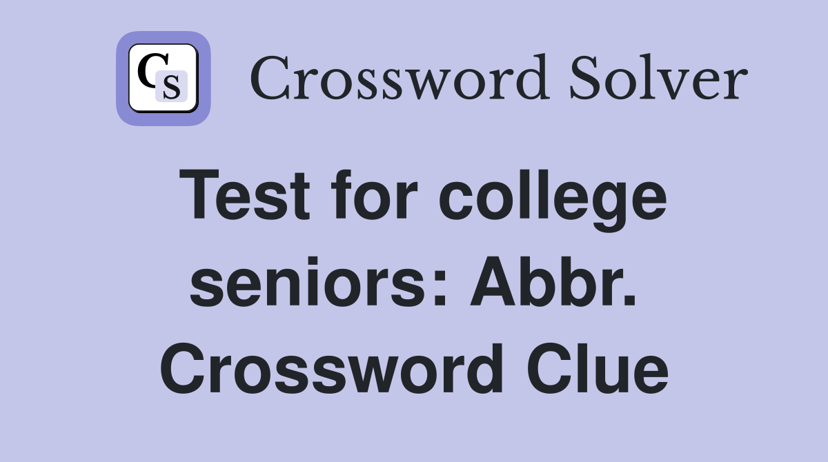 Test for college seniors: Abbr. Crossword Clue